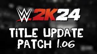 WWE2K24 - Title Update - Patch 1.06   ***Patch Notes***