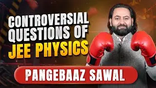 Controversial Questions of JEE Physics | Pangebaaz Sawal by Anadi Sir 