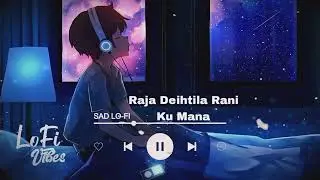 Odia  Lofi Song |Raja Deihtila Rani Ku Mana, Humane Sagar | Sad Odia Lofi Songs#odiaLofi song