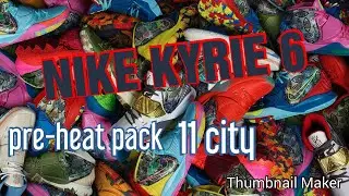 NIKE KYRIE 6 PRE-HEAT PACK INCLUDES 11 CITY