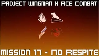 Project Wingman (BETA 2.0) with Ace Combat OST | Mission 17 - No Respite