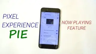 Pixel Experience Pie with Now Playing Feature & Kernel 4.9 for Best Performance & Battery!!!