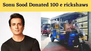 Sonu Sood Donated 100 e Rickshaws In India