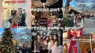VLOGMAS: part 1 | host my 18th with me + shopping in london |
