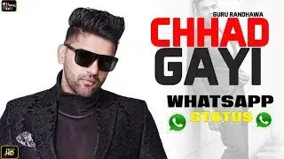 Chhad Gayi (Whatsapp Status) |  Guru Randhawa | Latest Whatsapp Status 2019 | Poon Poon