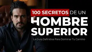 100 Secretos De Un Hombre Superior (La Gu&iacute;a Definitiva - 6 Hrs)