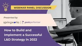 How to Build and Implement a Successful L&D Strategy in 2022 | Springworks X Peakperformer
