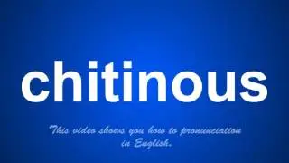 the correct pronunciation of chitinous in English.