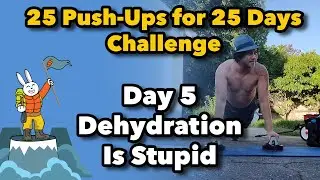 25 Push-Ups for 25 Days: 05 Dehydration Is Stupid