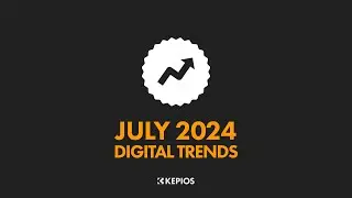 Top 10 Digital Trends: July 2024