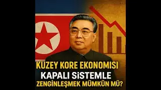 Kuzey Kore Ekonomisi: Kapalı Sistemle Zenginleşmek Mümkün mü? Juche'nin Yükselişi ve Çöküşü!