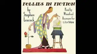 Follies in Fiction by Stephen Leacock read by Winnifred Assmann | Full Audio Book