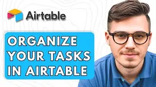 How To Organize Your Tasks In Airtable [2026 Guide]