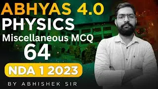 NDA Physics Miscellaneous MCQ Classes 2023 | Abhyas 4.0 Complete Batch For NDA 1 2023 - Sumit Sir