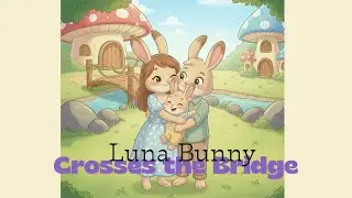 Luna Bunny crosses the bridge| Stories for toddlers | Gentle, Calm story time