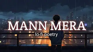 Mann Mera | lofi poetry mix (Official Song)