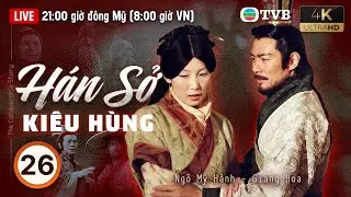 Phim TVB lồng tiếng H&aacute;n Sở Ki&ecirc;u H&ugrave;ng 4K (The Conqueror's Story) tập 26/30 | Trịnh Thiếu Thu | 2004