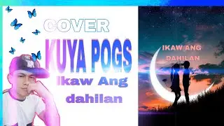 Ikaw Ang dahilan cover kuya pogs
