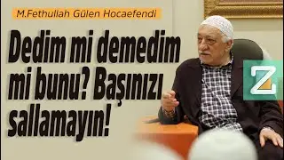 Dedim Mi Demedim Mi Bunu? Başınızı Sallamayın! | Mizan | M. Fethullah Gülen Hocaefendi