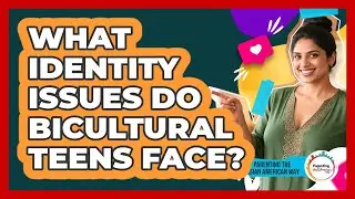 What Identity Issues Do Bicultural Teens Face?