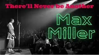 There'll Never Be Another Max Miller.