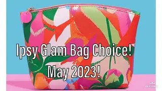 Ipsy Glam Bag choice for May 2023 and Flash Sale!!