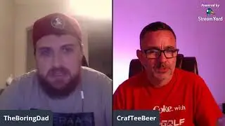 TheBoringDad Streams feat. Kevin from CrafteeBeer and Hughes&Brews