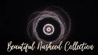 Beautiful Nasheed Collection &ndash; روح الجمال | Peaceful Islamic Songs, Heart Soothing Nasheeds