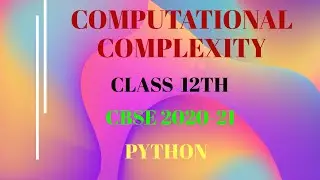 COMPUTATIONAL COMPLEXITY/ PYTHON/CBSE2021/CLASS 12TH/ ARTI MAM