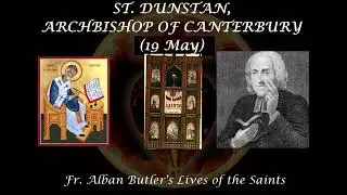 St. Dunstan, Archbishop of Canterbury (19 May): Butler's Lives of the Saints