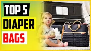 TOP 5 Best Diaper Bags in 2022