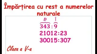 Împărțirea cu rest a numerelor naturale. (Cls V-a)