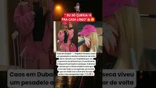 VIRGINIA impedida de voltar ao Brasil? O pesadelo que parou a influenciadora em Dubai