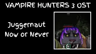 Juggernaut - Now or Never | Vampire Hunters 3 Original Soundtrack