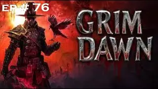 Grim Dawn Ep 76 : Exploring Steelcap District!