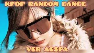 KPOP RANDOM DANCE VER AESPA 