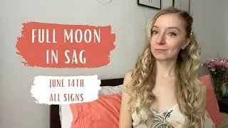 FULL MOON IN SAGITTARIUS - All Signs - June 14th 2022