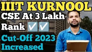 IIIT KURNOOL CUT-OFF|CSE AT 3 LAKH RANK|IIIT KURNOOL AT LOW RANK|#iit #iitjee #jee #jeemains2023