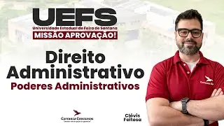 Concurso UEFS | Poderes Administrativos | Direito Administrativo | Aula Teórica