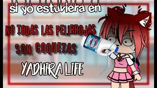 😛Si yo estuviera en no todas la pelirrojas son coquetas TvT 🥴