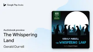 The Whispering Land by Gerald Durrell &middot; Audiobook preview