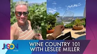 Visiting wine country? Leslee Miller shares her tips on what to know before you go