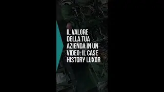 Il valore della tua azienda in un video: il case history Luxor 👀🎥