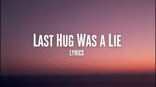 Last Hug Was a Lie ( Lyrics )