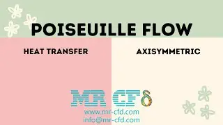 Session 9: Advanced CFD Tutorial, Heat Transfer & Axisymmetric Poiseuille Flow in ANSYS Fluent