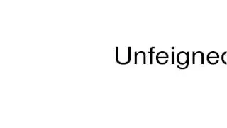 How to pronounce Unfeigned