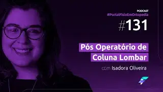Epis&oacute;dio#131 -P&oacute;s-Operat&oacute;rio de Coluna Lombar com Isadora Oliveira