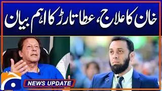 Attaullah Tarar Gives Key Update on Imran Khan Treatment - News Update 06:30 Pm - Geo News