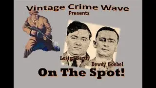St. Louis gangsters Lester Barth and Dewey Goebel go on the spot!