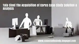 Tata Steel The Acquisition of Corus Ivey Case Study Solution & Analysis